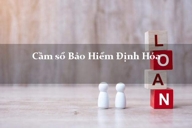 Cầm sổ Bảo Hiểm Định Hóa Thái Nguyên giá cao Cầm sổ Bảo Hiểm Định Hóa Thái Nguyên giá cao