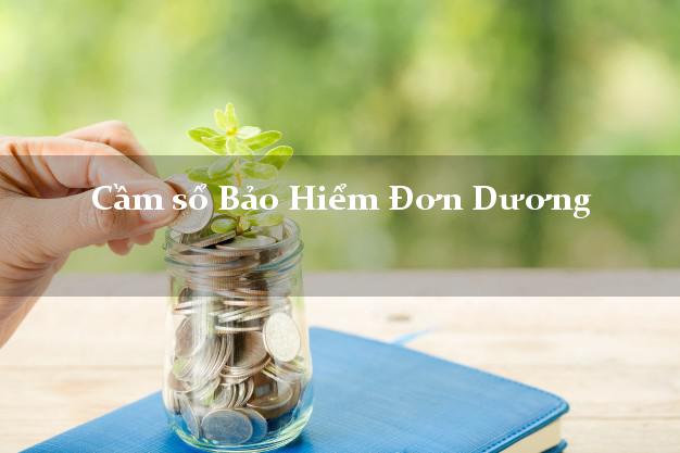Cầm sổ Bảo Hiểm Đơn Dương Lâm Đồng giá cao Cầm sổ Bảo Hiểm Đơn Dương Lâm Đồng giá cao