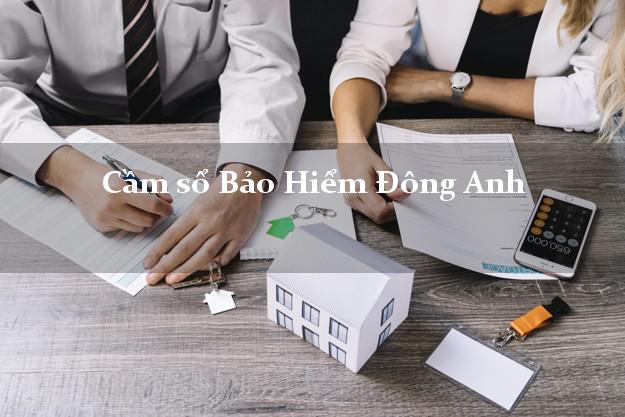 Cầm sổ Bảo Hiểm Đông Anh Hà Nội giá cao Cầm sổ Bảo Hiểm Đông Anh Hà Nội giá cao