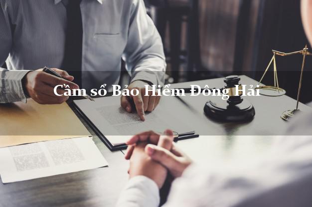 Cầm sổ Bảo Hiểm Đông Hải Bạc Liêu giá cao Cầm sổ Bảo Hiểm Đông Hải Bạc Liêu giá cao