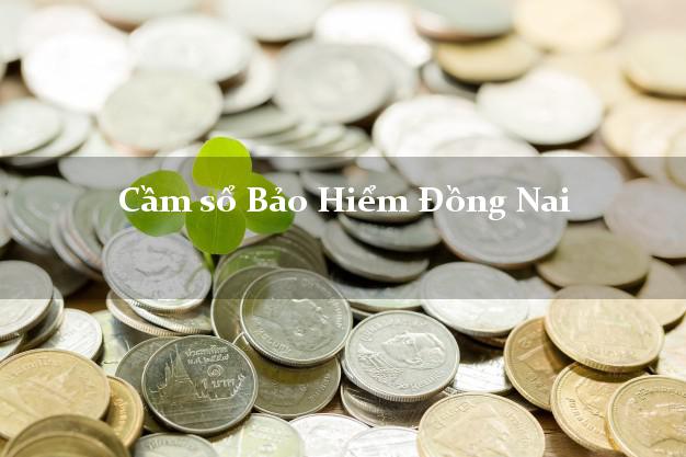 Cầm sổ Bảo Hiểm Đồng Nai giá cao