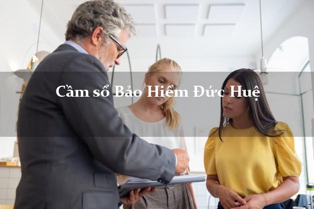 Cầm sổ Bảo Hiểm Đức Huệ Long An giá cao Cầm sổ Bảo Hiểm Đức Huệ Long An giá cao