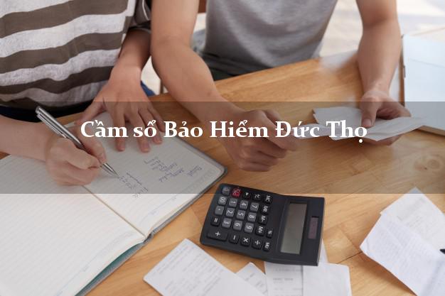 Cầm sổ Bảo Hiểm Đức Thọ Hà Tĩnh giá cao Cầm sổ Bảo Hiểm Đức Thọ Hà Tĩnh giá cao