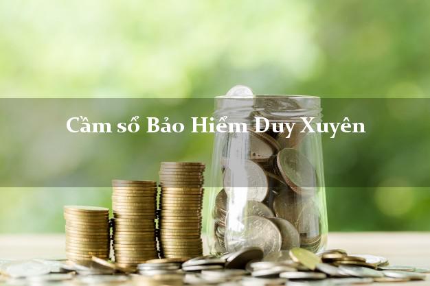 Cầm sổ Bảo Hiểm Duy Xuyên Quảng Nam giá cao