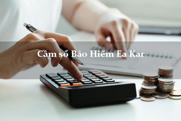 Cầm sổ Bảo Hiểm Ea Kar Đắk Lắk giá cao Cầm sổ Bảo Hiểm Ea Kar Đắk Lắk giá cao