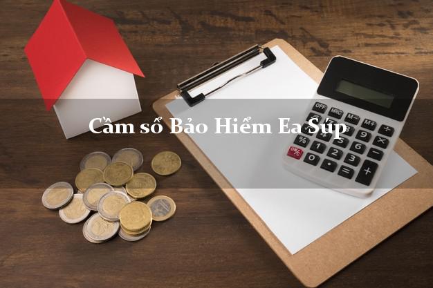 Cầm sổ Bảo Hiểm Ea Súp Đắk Lắk giá cao Cầm sổ Bảo Hiểm Ea Súp Đắk Lắk giá cao