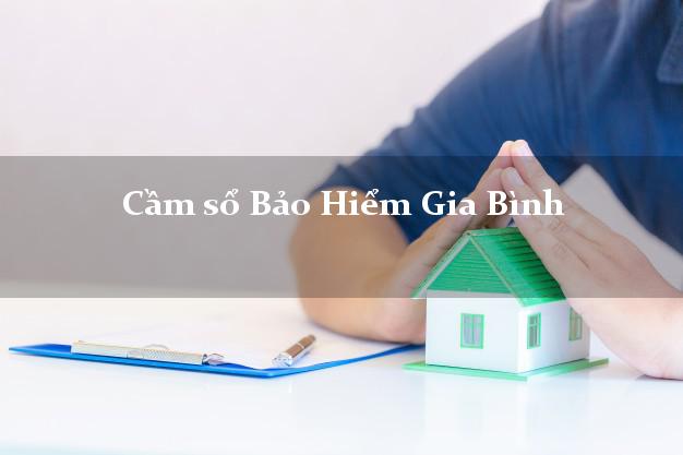 Cầm sổ Bảo Hiểm Gia Bình Bắc Ninh giá cao Cầm sổ Bảo Hiểm Gia Bình Bắc Ninh giá cao