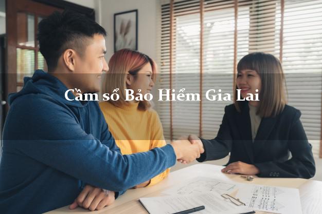 Cầm sổ Bảo Hiểm Gia Lai giá cao