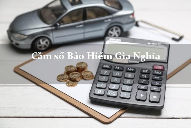 Cầm sổ Bảo Hiểm Gia Nghĩa Đắk Nông giá cao