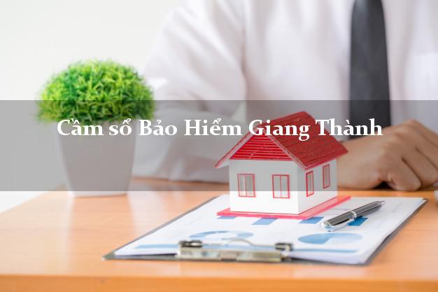 Cầm sổ Bảo Hiểm Giang Thành Kiên Giang giá cao Cầm sổ Bảo Hiểm Giang Thành Kiên Giang giá cao