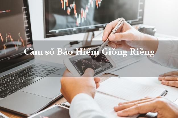 Cầm sổ Bảo Hiểm Giồng Riềng Kiên Giang giá cao Cầm sổ Bảo Hiểm Giồng Riềng Kiên Giang giá cao