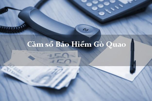 Cầm sổ Bảo Hiểm Gò Quao Kiên Giang giá cao Cầm sổ Bảo Hiểm Gò Quao Kiên Giang giá cao