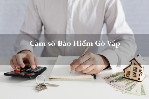 Cầm sổ Bảo Hiểm Gò Vấp Hồ Chí Minh giá cao Cầm sổ Bảo Hiểm Gò Vấp Hồ Chí Minh giá cao