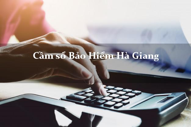 Cầm sổ Bảo Hiểm Hà Giang giá cao