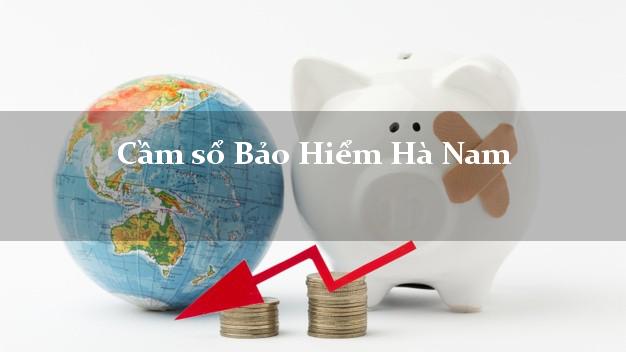 Cầm sổ Bảo Hiểm Hà Nam giá cao Cầm sổ Bảo Hiểm Hà Nam giá cao