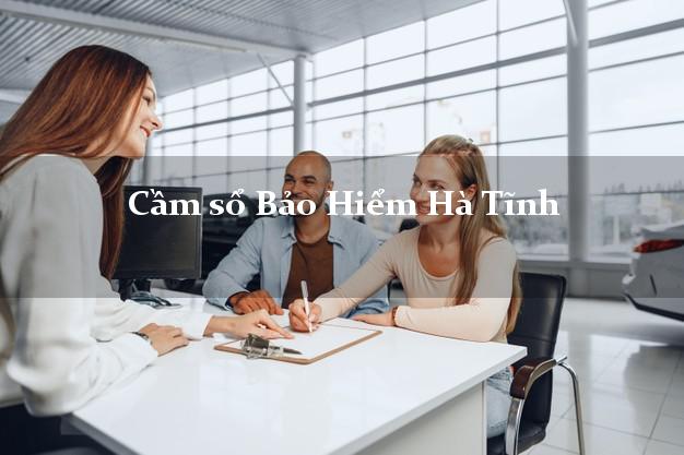 Cầm sổ Bảo Hiểm Hà Tĩnh giá cao Cầm sổ Bảo Hiểm Hà Tĩnh giá cao