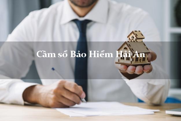 Cầm sổ Bảo Hiểm Hải An Hải Phòng giá cao Cầm sổ Bảo Hiểm Hải An Hải Phòng giá cao