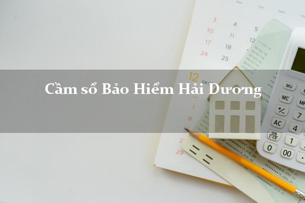 Cầm sổ Bảo Hiểm Hải Dương giá cao
