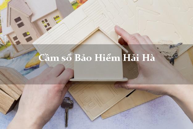 Cầm sổ Bảo Hiểm Hải Hà Quảng Ninh giá cao Cầm sổ Bảo Hiểm Hải Hà Quảng Ninh giá cao