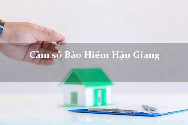 Cầm sổ Bảo Hiểm Hậu Giang giá cao Cầm sổ Bảo Hiểm Hậu Giang giá cao