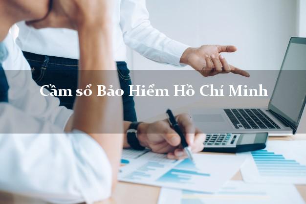 Cầm sổ Bảo Hiểm Hồ Chí Minh giá cao Cầm sổ Bảo Hiểm Hồ Chí Minh giá cao