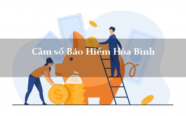 Cầm sổ Bảo Hiểm Hòa Bình Bạc Liêu giá cao Cầm sổ Bảo Hiểm Hòa Bình Bạc Liêu giá cao