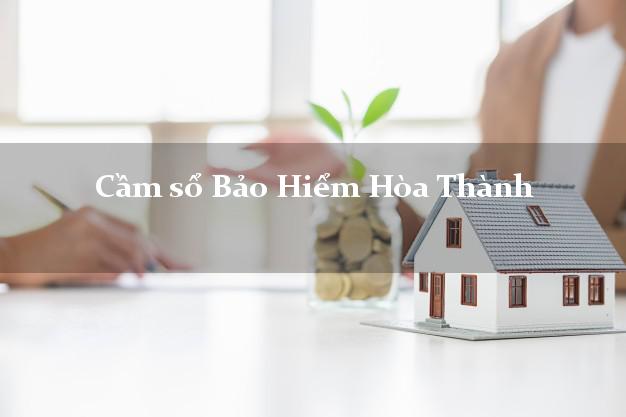 Cầm sổ Bảo Hiểm Hòa Thành Tây Ninh giá cao Cầm sổ Bảo Hiểm Hòa Thành Tây Ninh giá cao
