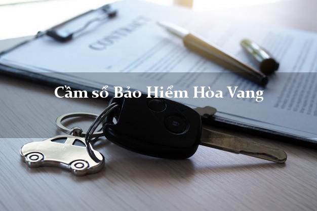Cầm sổ Bảo Hiểm Hòa Vang Đà Nẵng giá cao