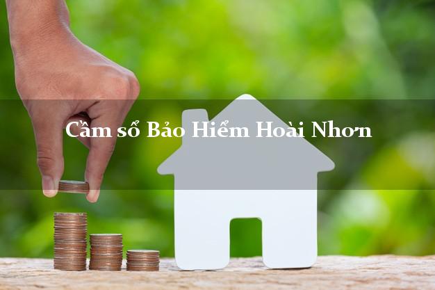 Cầm sổ Bảo Hiểm Hoài Nhơn Bình Định giá cao Cầm sổ Bảo Hiểm Hoài Nhơn Bình Định giá cao