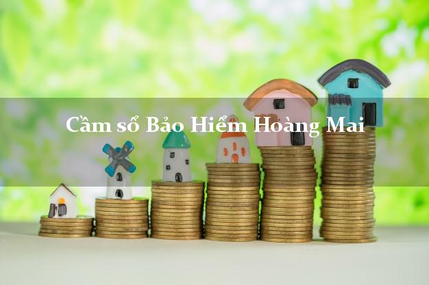 Cầm sổ Bảo Hiểm Hoàng Mai Nghệ An giá cao