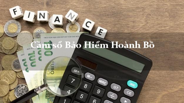 Cầm sổ Bảo Hiểm Hoành Bồ Quảng Ninh giá cao Cầm sổ Bảo Hiểm Hoành Bồ Quảng Ninh giá cao