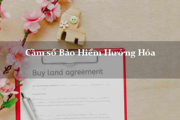 Cầm sổ Bảo Hiểm Hướng Hóa Quảng Trị giá cao
