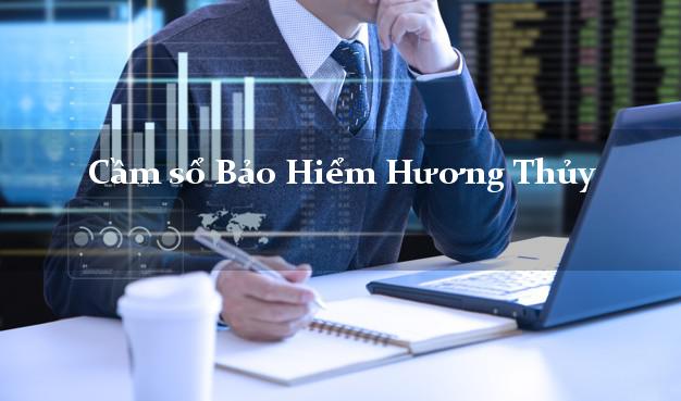 Cầm sổ Bảo Hiểm Hương Thủy Thừa Thiên Huế giá cao