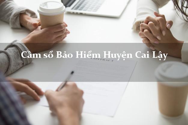 Cầm sổ Bảo Hiểm Huyện Cai Lậy Tiền Giang giá cao Cầm sổ Bảo Hiểm Huyện Cai Lậy Tiền Giang giá cao