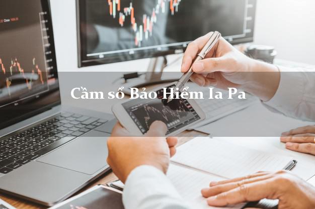Cầm sổ Bảo Hiểm Ia Pa Gia Lai giá cao Cầm sổ Bảo Hiểm Ia Pa Gia Lai giá cao