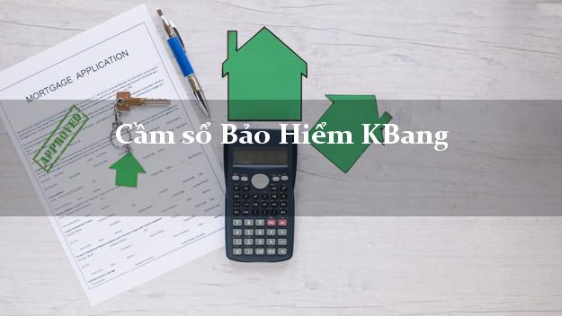 Cầm sổ Bảo Hiểm KBang Gia Lai giá cao