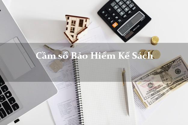 Cầm sổ Bảo Hiểm Kế Sách Sóc Trăng giá cao Cầm sổ Bảo Hiểm Kế Sách Sóc Trăng giá cao