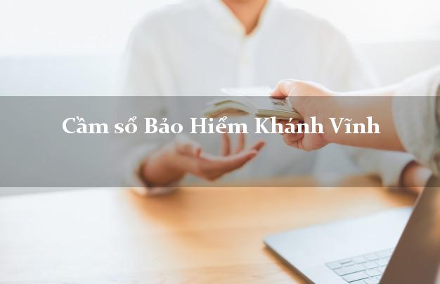 Cầm sổ Bảo Hiểm Khánh Vĩnh Khánh Hòa giá cao Cầm sổ Bảo Hiểm Khánh Vĩnh Khánh Hòa giá cao