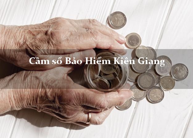 Cầm sổ Bảo Hiểm Kiên Giang giá cao Cầm sổ Bảo Hiểm Kiên Giang giá cao