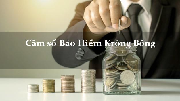 Cầm sổ Bảo Hiểm Krông Bông Đắk Lắk giá cao Cầm sổ Bảo Hiểm Krông Bông Đắk Lắk giá cao