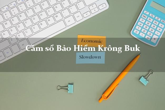 Cầm sổ Bảo Hiểm Krông Buk Đắk Lắk giá cao Cầm sổ Bảo Hiểm Krông Buk Đắk Lắk giá cao