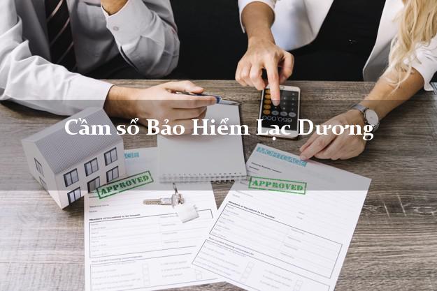 Cầm sổ Bảo Hiểm Lạc Dương Lâm Đồng giá cao Cầm sổ Bảo Hiểm Lạc Dương Lâm Đồng giá cao