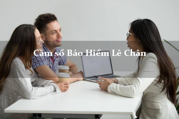 Cầm sổ Bảo Hiểm Lê Chân Hải Phòng giá cao Cầm sổ Bảo Hiểm Lê Chân Hải Phòng giá cao