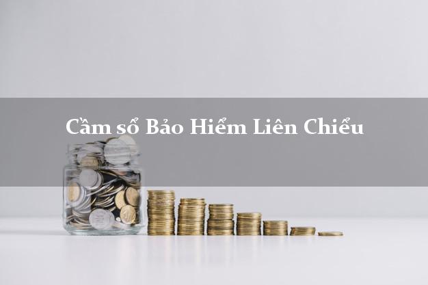 Cầm sổ Bảo Hiểm Liên Chiểu Đà Nẵng giá cao Cầm sổ Bảo Hiểm Liên Chiểu Đà Nẵng giá cao