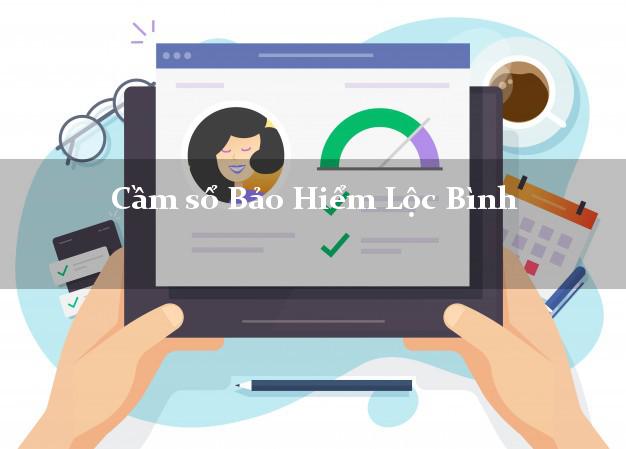 Cầm sổ Bảo Hiểm Lộc Bình Lạng Sơn giá cao Cầm sổ Bảo Hiểm Lộc Bình Lạng Sơn giá cao