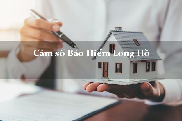 Cầm sổ Bảo Hiểm Long Hồ Vĩnh Long giá cao Cầm sổ Bảo Hiểm Long Hồ Vĩnh Long giá cao