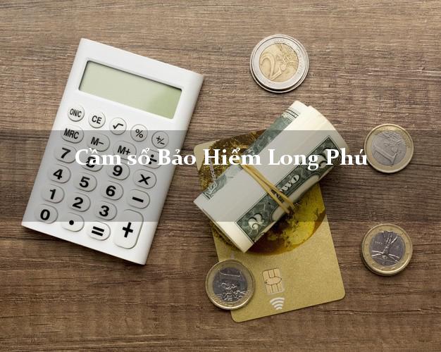 Cầm sổ Bảo Hiểm Long Phú Sóc Trăng giá cao Cầm sổ Bảo Hiểm Long Phú Sóc Trăng giá cao