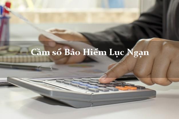 Cầm sổ Bảo Hiểm Lục Ngạn Bắc Giang giá cao Cầm sổ Bảo Hiểm Lục Ngạn Bắc Giang giá cao
