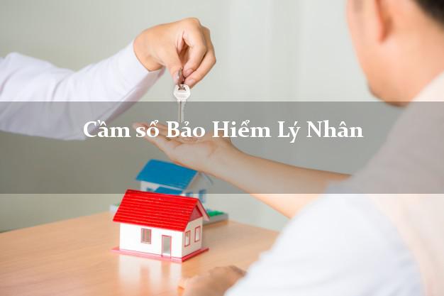 Cầm sổ Bảo Hiểm Lý Nhân Hà Nam giá cao Cầm sổ Bảo Hiểm Lý Nhân Hà Nam giá cao