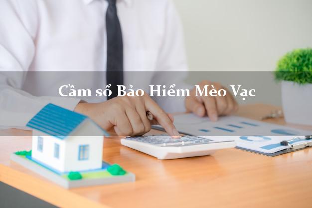 Cầm sổ Bảo Hiểm Mèo Vạc Hà Giang giá cao Cầm sổ Bảo Hiểm Mèo Vạc Hà Giang giá cao